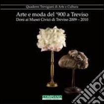 Arte e moda del '900 a Treviso. Doni ai musei civici di Treviso (2009-2010) libro di Franzo S. (cur.); Gerhardinger M. E. (cur.)