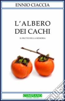 L'albero dei cachi. Il frutto della memoria libro di Ciaccia Ennio