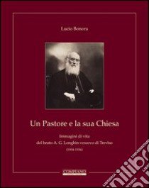 Un pastore e la sua Chiesa. Immagini di vita del beato A. G. Longhin vescovo di Treviso libro di Bonora Lucio