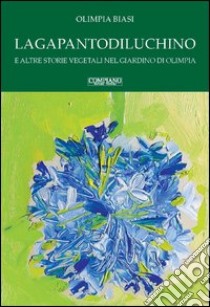 Lagapantodiluchino e altre storie vegetali nel giardino di Olimpia libro di Biasi Olimpia