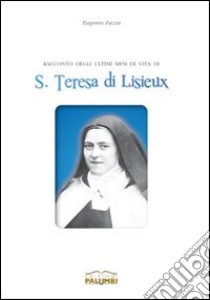 Racconto degli ultimi mesi di vita di santa Teresa di Lisieux libro di Fazia Eugenio