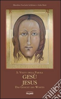 Il volto della Parola, Gesù-Jesus, das Gesicht des Wortes. Ediz. multilingue libro di Paschalis Schlömer Blandina; Basti Lidia