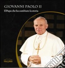 Giovanni Paolo II. Il Papa che ha cambiato la storia libro di Pagniello M. (cur.)