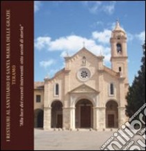 I restauri al santuario di Santa Maria delle Grazie Teramo. «Alla luce dei recenti interventi. Otto secoli di storia» libro