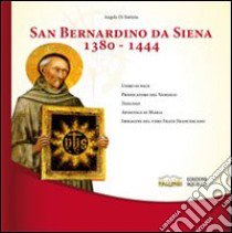 San Bernardino da Siena 1380-1444 libro di Di Battista Angelo