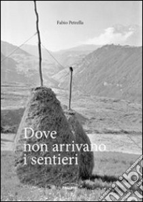 Dove non arrivano i sentieri libro di Petrella Fabio