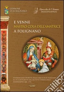 «E venne mastro Cola dell'amatrice a Folignano». Testimonianze storiche della comunità di Folignano in un manoscritto dell'archivio parrocchiale libro di Ricciotti D. (cur.)