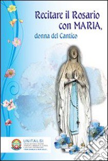 Recitare il rosario con Maria; donna del cantico libro di Priori D. (cur.)