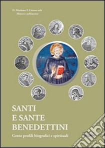 Santi e sante benedettini. Cento profili biografici e spirituali libro