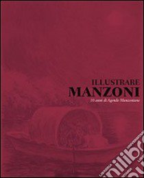 Illustrare Manzoni. 10 anni di agende manzoniane. Ediz. illustrata libro di Cocco V. (cur.); Paglione A. (cur.)