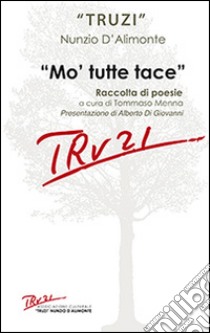 Mo' tutte tace. Raccolta di poesie libro di D'Alimonte Nunzio Truzzi; Menna T. (cur.)