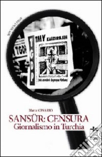 Sansur: censura. Giornalismo in Turchia libro di Cesario Marco