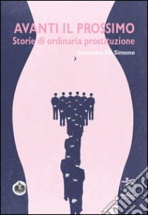 Avanti il prossimo. Storie di ordinaria prostituzione libro di De Simone Giovanna