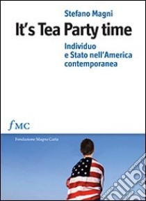 It's tea party time. Individuo e stato nell'America contemporanea libro di Magni Stefano