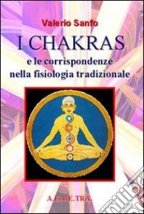 Chakras e le corrispondenze nella fisiologia tradizionale libro di Sanfo Valerio