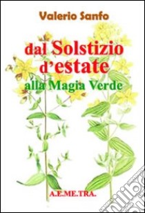 Dal solstizio d'estate alla magia verde. Con CD-ROM libro di Sanfo Valerio