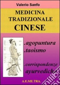 Medicina tradizionale cinese. Agopuntura, taoismo, corrispondenze ayurvediche libro di Sanfo Valerio