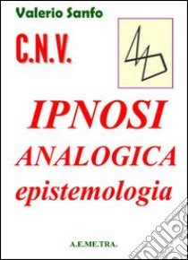 C.N.V. ipnosi analogica. Epistemologia libro di Sanfo Valerio