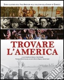 Trovare l'America. Storia illustrata degli italo americani nelle collezioni della Library of Congress libro di Barrett Osborne Linda; Battaglia Paolo