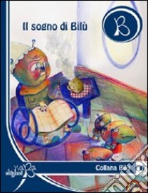 Il sogno di Bilù. Ediz. multilingue libro di Polverini Raffaella