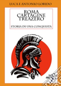 Roma cartagine treazero. Storia di una conquista libro di Lorido Luca; Lorido Antonio