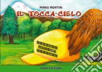 Il tocca-cielo. Nessuno mangia nessuno libro di Montini Mirko