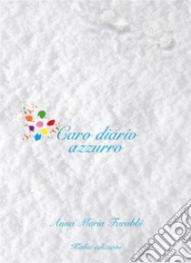 Caro diario azzurro. Nuova ediz. libro di Farabbi Anna Maria