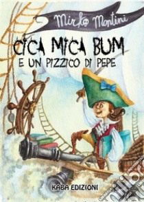 Cica mica bum e un pizzico di pepe libro di Montini Mirko