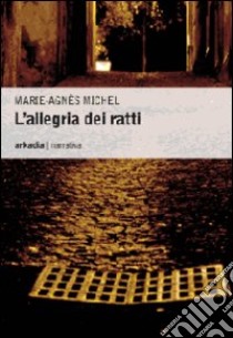 L'allegria dei ratti libro di Michel Marie-Agnès