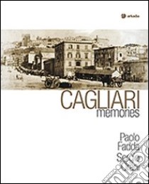 Cagliari memories. Ediz. illustrata libro di Fadda Paolo; Orani Sergio