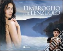 L'imbroglio nel lenzuolo. Il film libro di Cucinotta M. Grazia