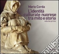 L'identità culturale nuorese tra mito e storia. Vol. 1 libro di Corda Maria