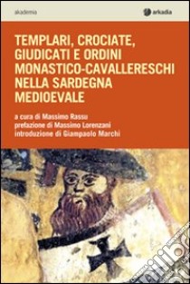 Templari, crociate, giudicati e ordini monastico-cavallereschi nella Sardegna medioevale libro di Rassu M. (cur.)