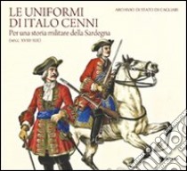 Le uniformi di Italo Cenni. Per una storia militare della Sardegna (secc. XVIII-XIX) libro di Ferrante C. (cur.)