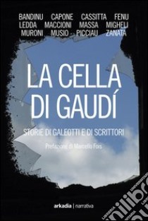 La cella di Gaudì. Storie di galeotti e di scrittori libro di Fois M. (cur.)