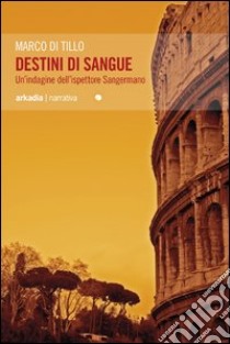 Destini di sangue libro di Di Tillo Marco