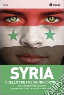 Syria. Quello che i media non dicono libro di Mollino Carlo