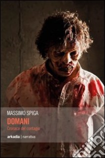 Domani. Cronaca del contagio libro di Spiga Massimo