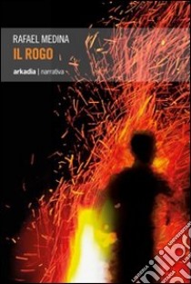 Il rogo libro di Medina Rafael