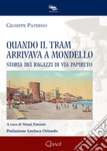 Quando il tram arrivava a Mondello. Storia dei ragazzi di via Papireto libro di Paternò Giuseppe; Paternò N. (cur.)