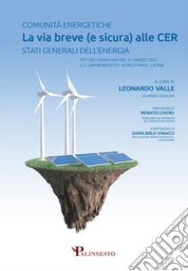 Comunità energetiche la via breve (e sicura) alle CER stati generali dell'energia libro di Valle Leonardo