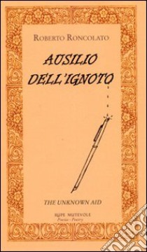 Ausilio dell'ignoto-The unknown aid. Ediz. bilingue libro di Roncolato Roberto