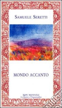 Mondo accanto libro di Seretti Samuele