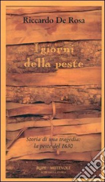 I giorni della peste. Storia di una tragedia: la peste del 1630 libro di De Rosa Riccardo