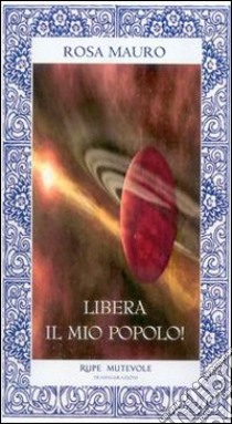 Libera il mio popolo! libro di Mauro Rosa