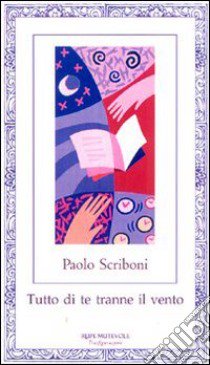 Tutto di te tranne il vento libro di Scriboni Paolo