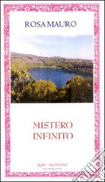 Mistero infinito libro di Mauro Rosa