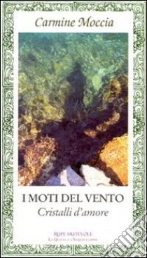 I moti del vento. Cristalli d'amore libro di Moccia Carmine