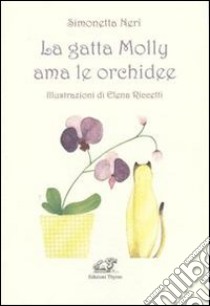 La gatta Molly ama le orchidee libro di Neri Simonetta