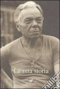 La mia storia libro di Biagioni Ernesto